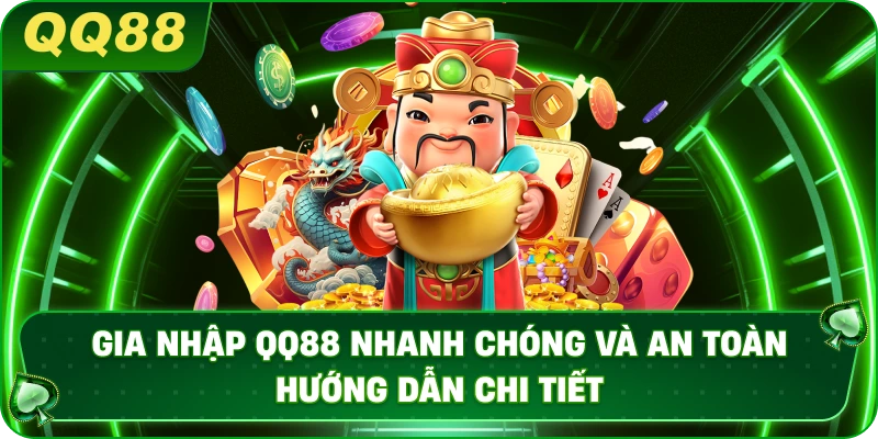 Gia nhập QQ88 nhanh chóng và an toàn – Hướng dẫn chi tiết